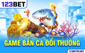 Tuyệt Chiêu Chinh Phục Game Bắn Cá Đổi Thưởng 123BET 