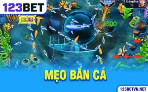 Mẹo Bắn Cá 123BET Cực Hay Ít Ai Chỉ Bạn Biết