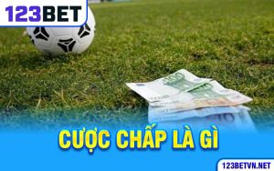 Cược Chấp Là Gì? Cách Đọc Kèo Chấp Tại 123bet