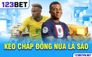 Kèo Chấp Đồng Nửa Là Sao? Bí Kíp Chơi Kèo Đỉnh Cao Tại 123bet