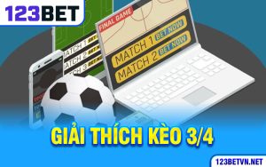 Giải Thích Kèo ¾ Và Kinh Nghiệm Soi Kèo Tại 123bet