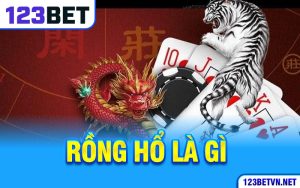 Chiến Thuật Điêu Luyện 123BET Chơi Rồng Hổ Là Gì?