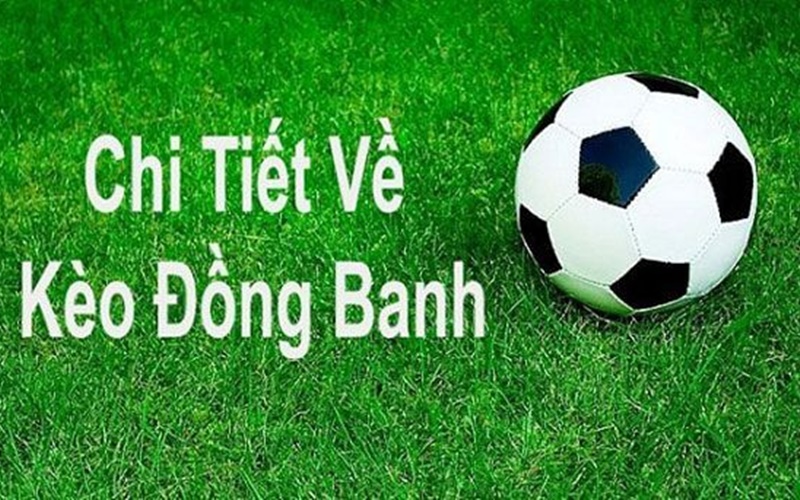 Những mẹo nhỏ của các cược thủ 123bet khi chơi kèo chấp đồng banh là gì?