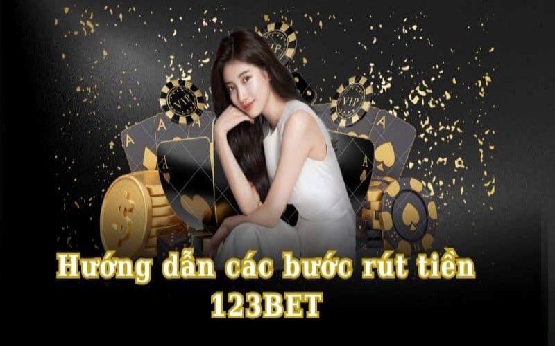 Chỉ dẫn cặn kẽ cách rút tiền 123bet