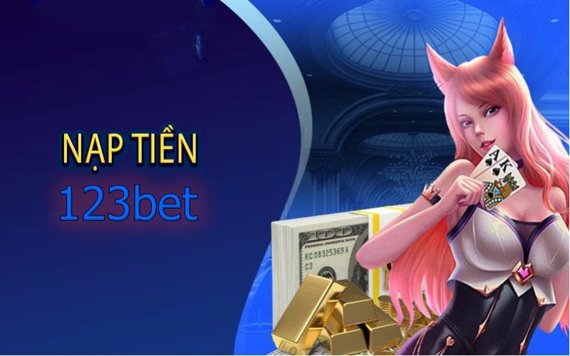 Nạp tiền 123bet cho bet thủ “newbie”