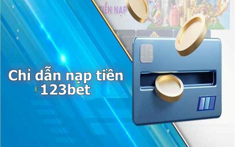 Nạp tiền 123bet và tận hưởng cảm giác đầu tư sinh lời